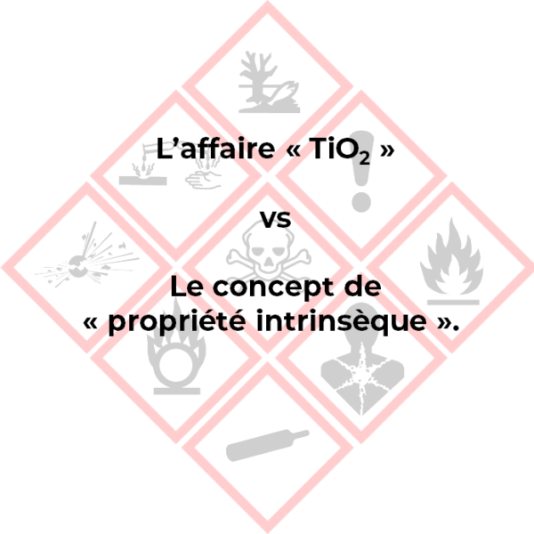 Pour le TiO2 et au-delà – Conséquences de l’arrêt de la Cour de Justice de l’Union Européenne.