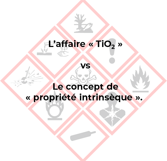 Pour le TiO2 et au-delà – Conséquences de l’arrêt de la Cour de Justice de l’Union Européenne.